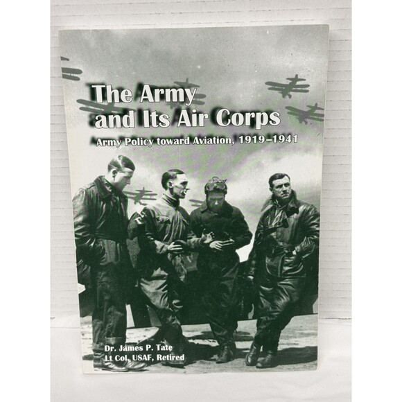 The Army and Its Air Corps Policy toward Aviation Dr James P. Tate Lt Col, USAF - Picture 1 of 7